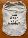 Bark Fifth Avenue But did you wash your hands tee Dog Clothes